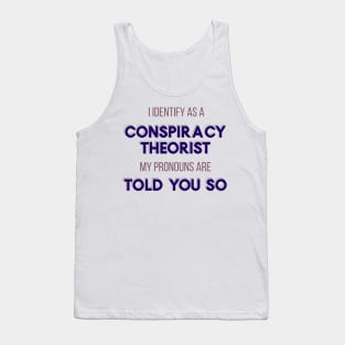 I Identify as a Conspiracy Theorist - Told You So!" Funny Design Tank Top